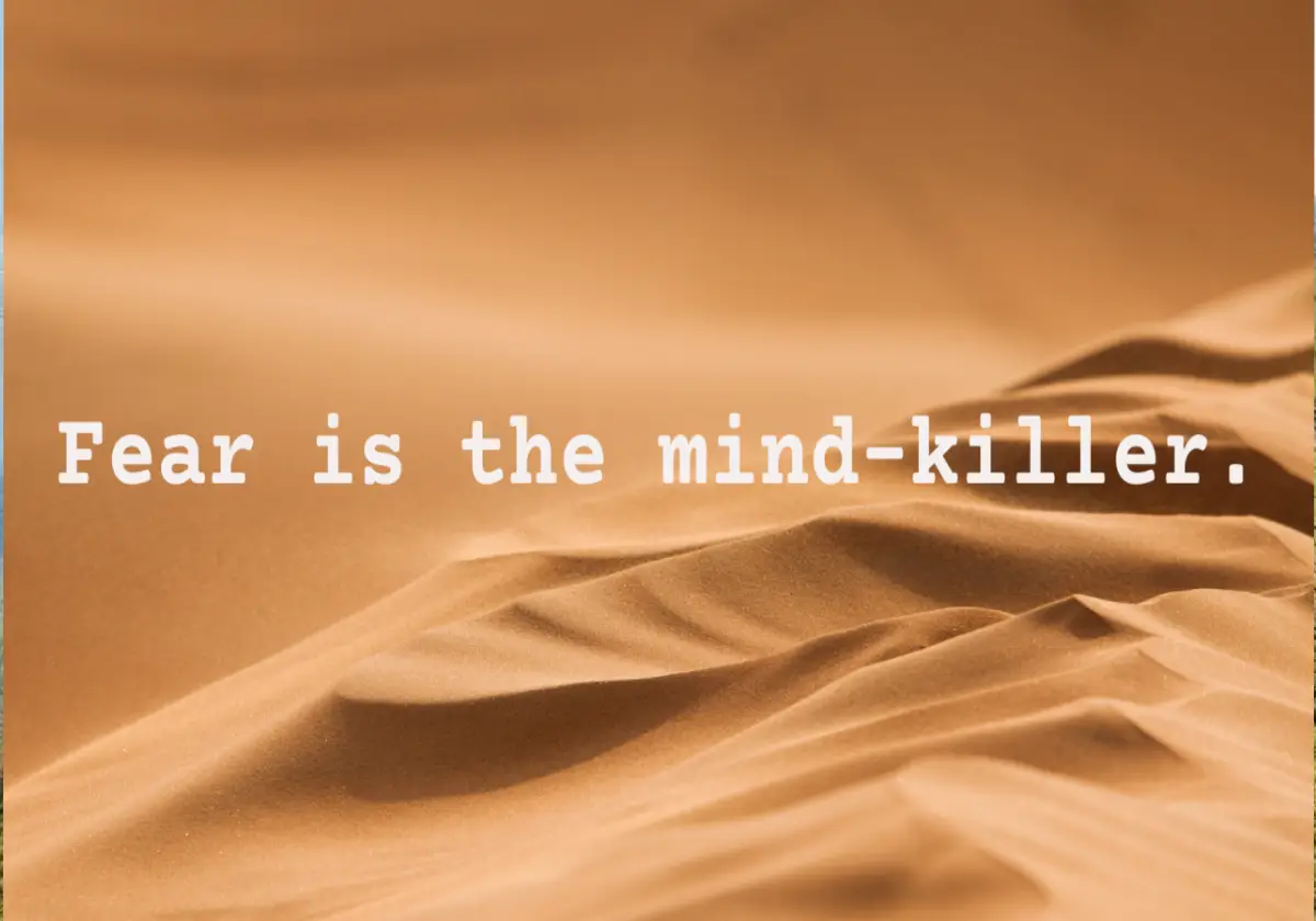 Fear is the Mind Killer!